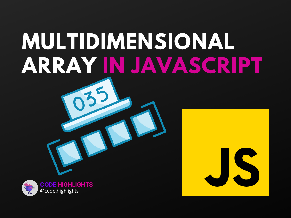 Ultimate Guide To Multidimensional Array In JavaScript | Code Highlights